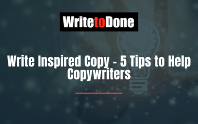 Write Inspired Copy – 5 Tips to Help Copywriters