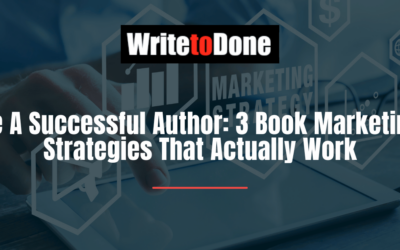 Be A Successful Author: 3 Book Marketing Strategies That Actually Work