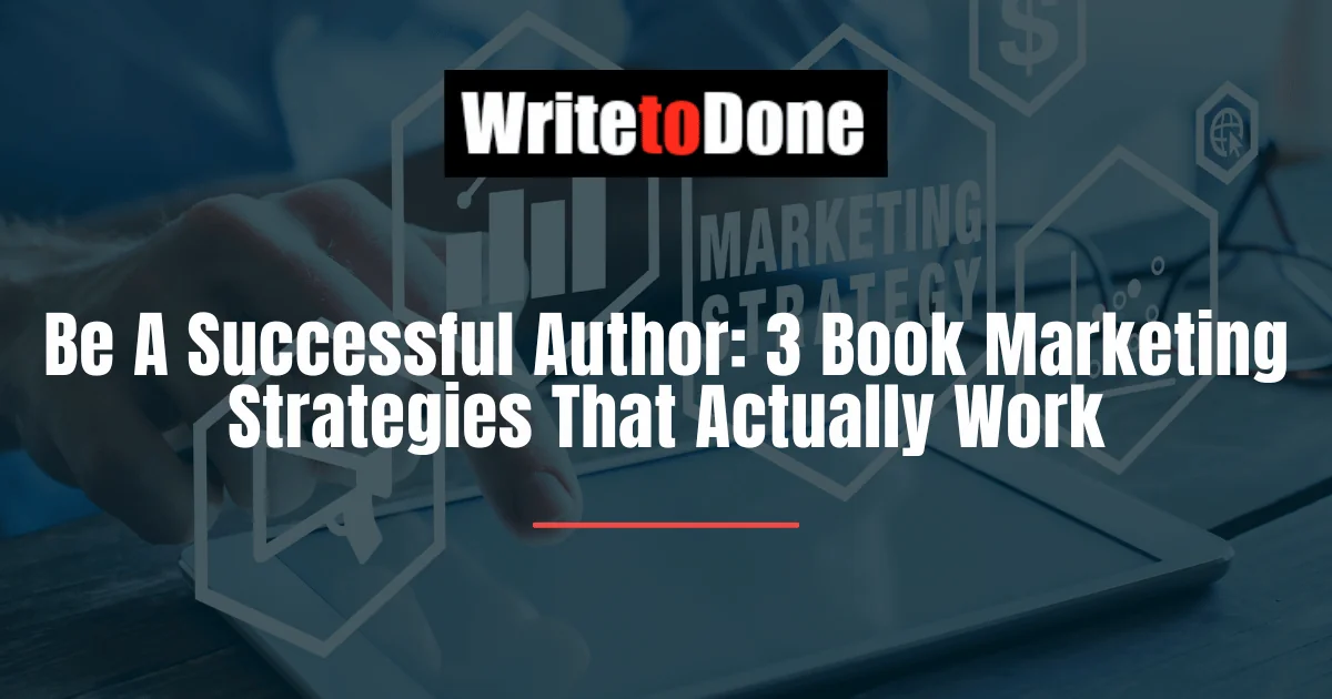 Be A Successful Author 3 Book Marketing Strategies That Actually Work Be A Successful Author 3 Book Marketing Strategies That Actually Work
