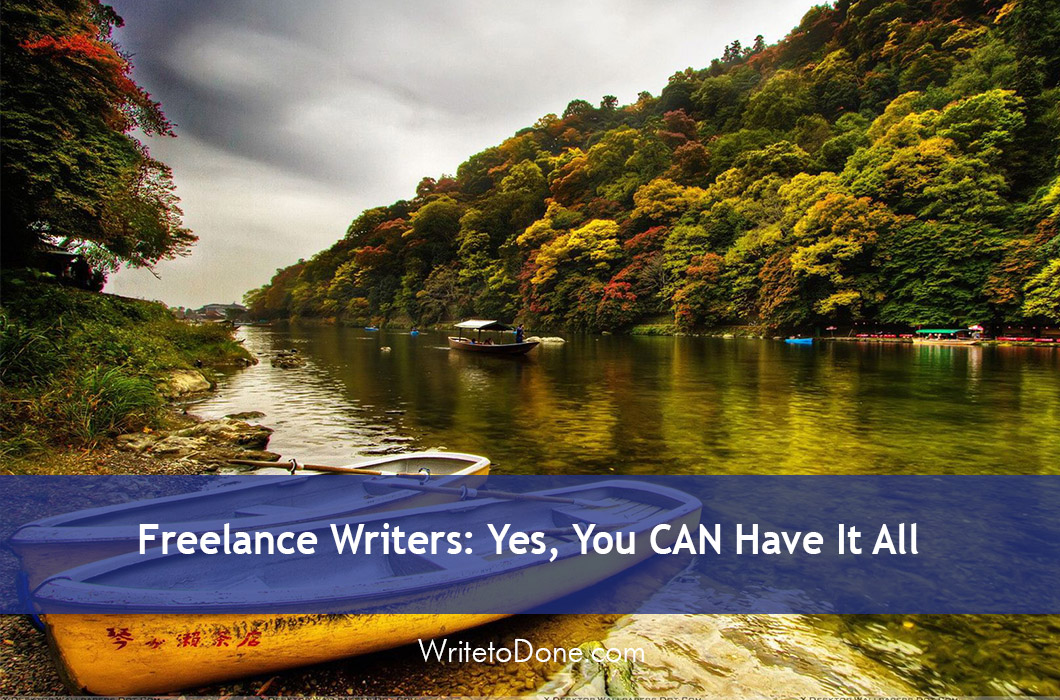 Freelance Writers: Yes, You CAN Have It All
