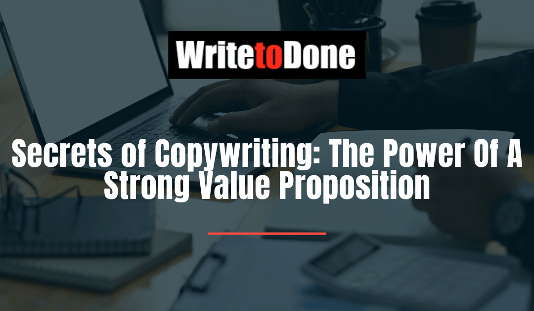 Secrets of Copywriting: The Power Of A Strong Value Proposition