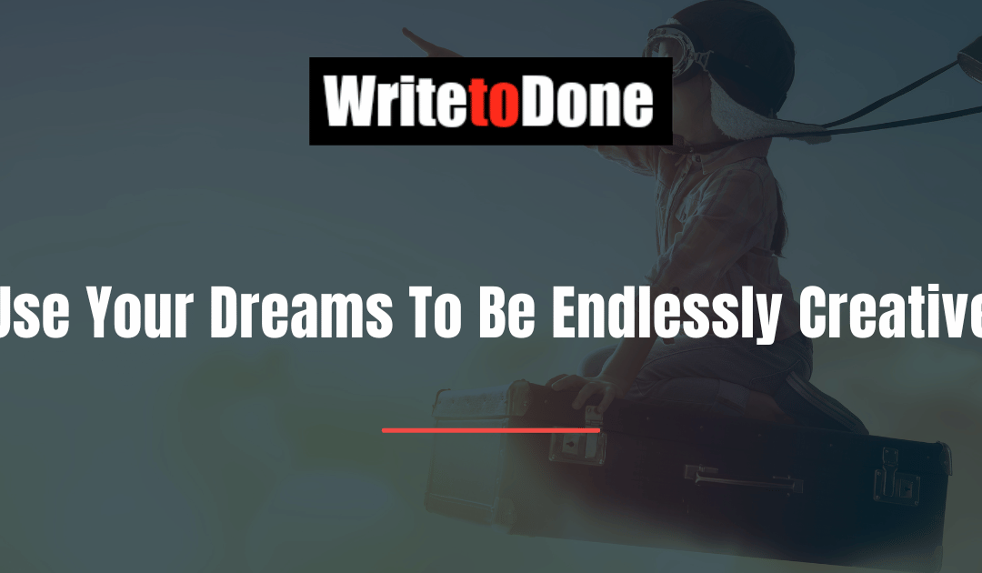 Use Your Dreams To Be Endlessly Creative