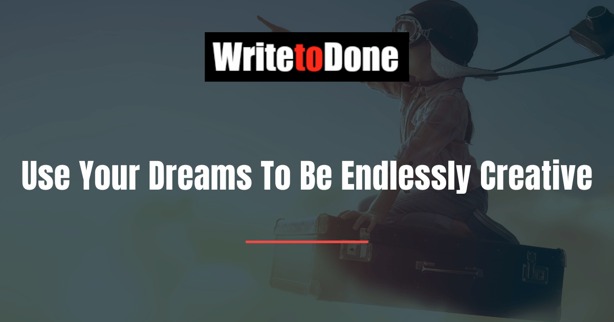 Use Your Dreams To Be Endlessly Creative