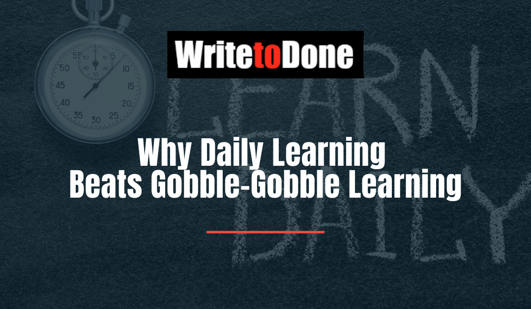 Why Daily Learning Beats Gobble-Gobble Learning