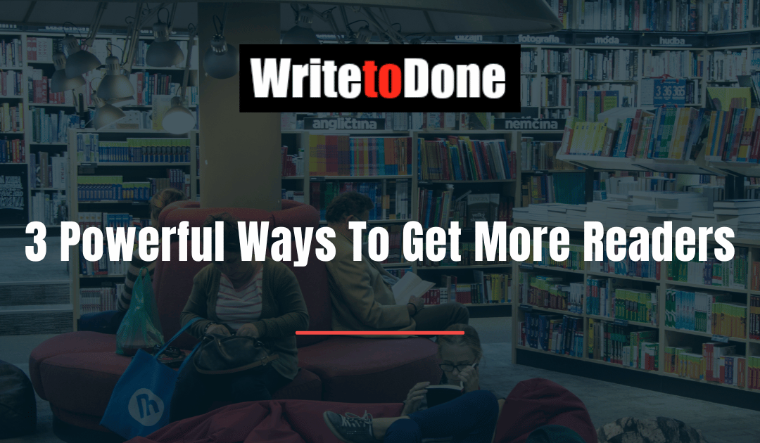 3 Powerful Ways To Get More Readers