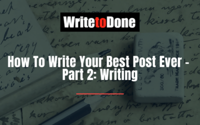 How To Write Your Best Post Ever – Part 2: Writing