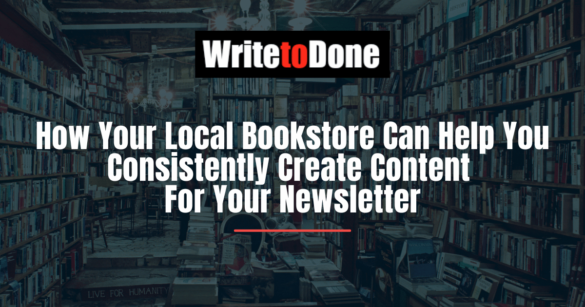 How Your Local Bookstore Can Help You Consistently Create Content For Your Newsletter