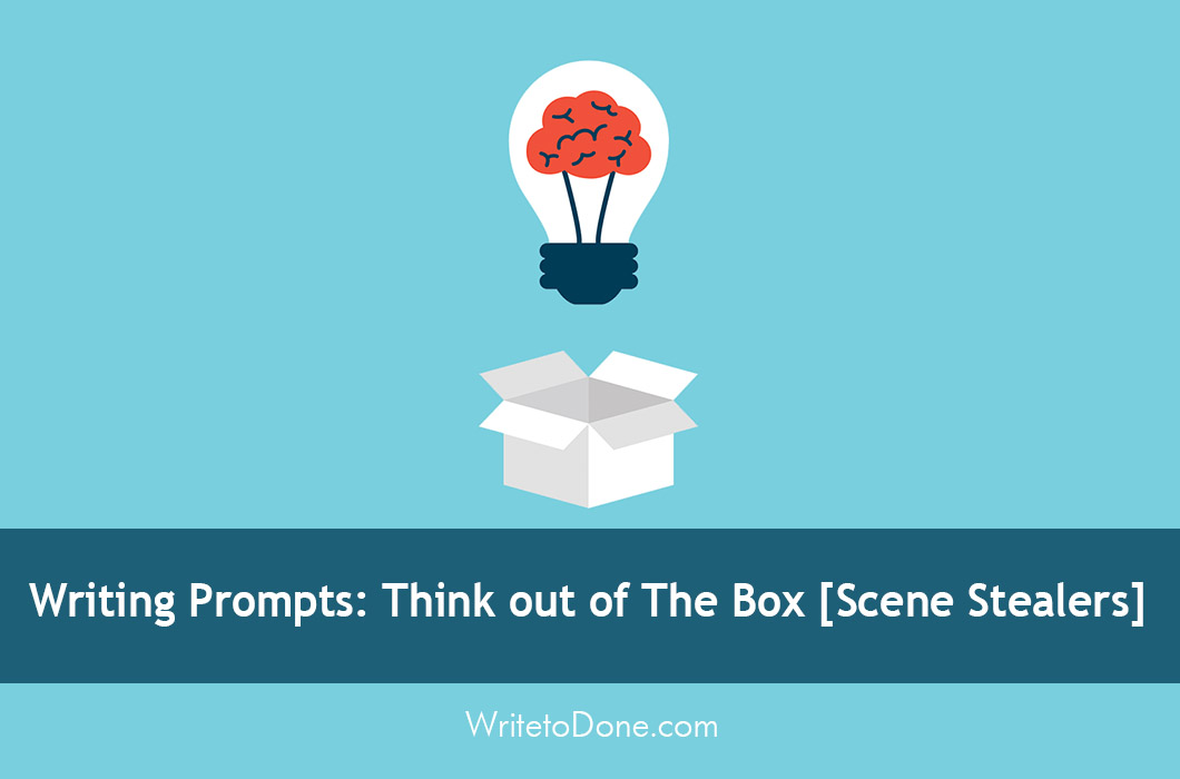 Writing Prompts: Think out of The Box [Scene Stealers]
