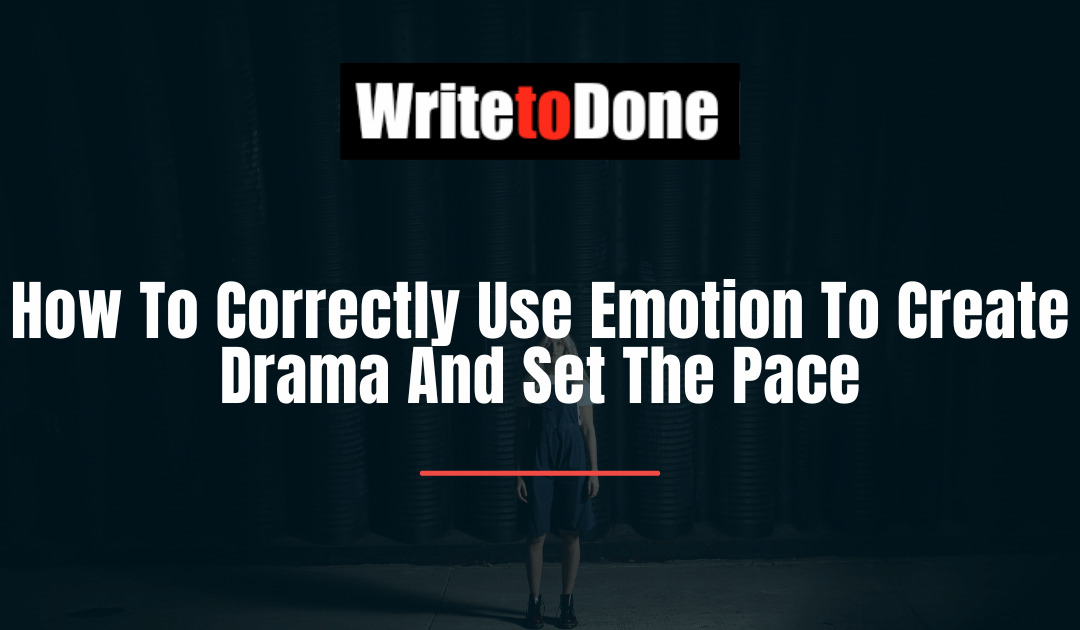 How To Correctly Use Emotion To Create Drama And Set The Pace