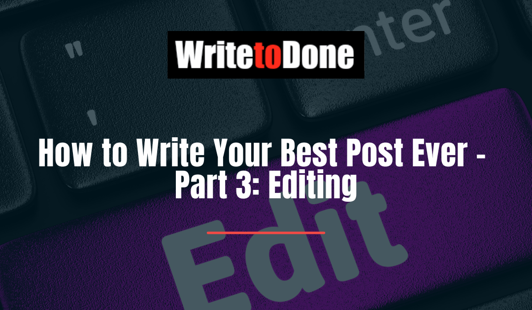 How to Write Your Best Post Ever – Part 3: Editing