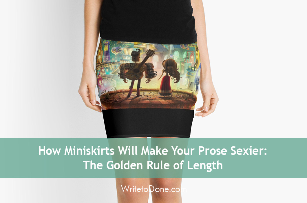 How Miniskirts Will Make Your Prose Sexier: The Golden Rule of Length