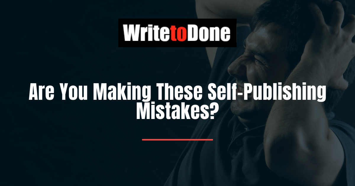 Are You Making These Self-Publishing Mistakes