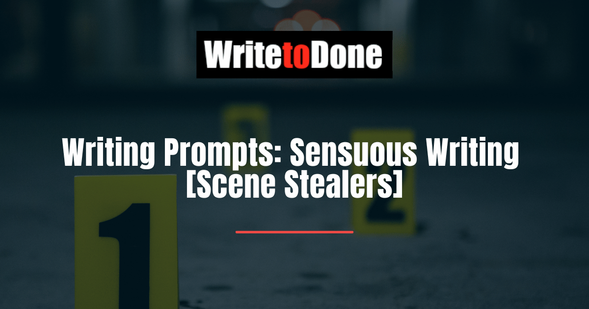 Writing Prompts Sensuous Writing [Scene Stealers]
