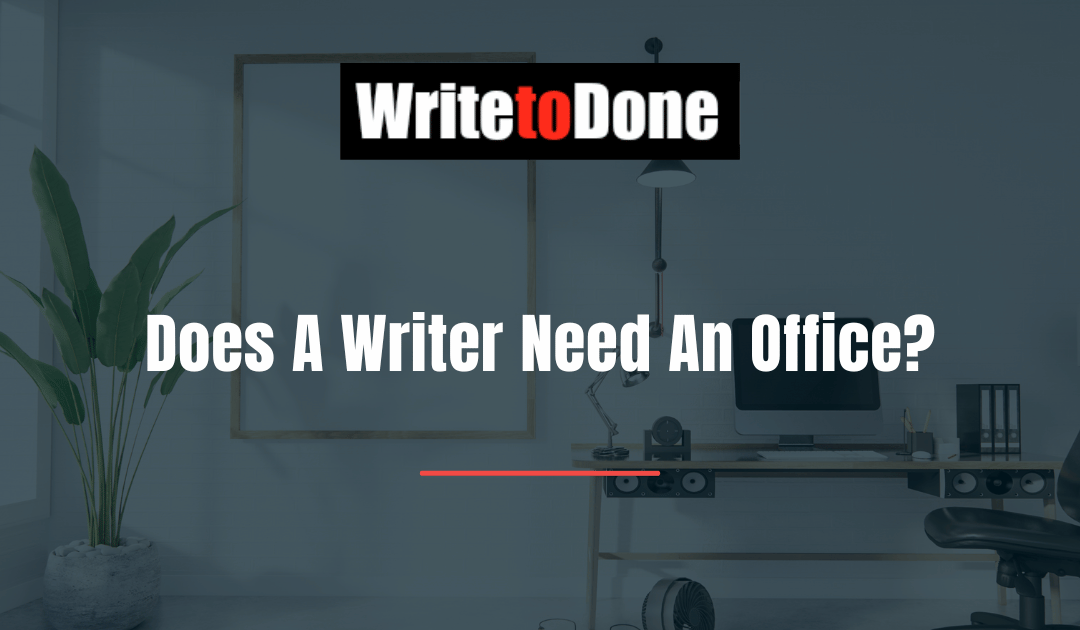 Does A Writer Need An Office?