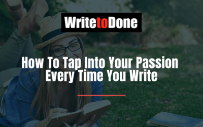 How To Tap Into Your Passion Every Time You Write