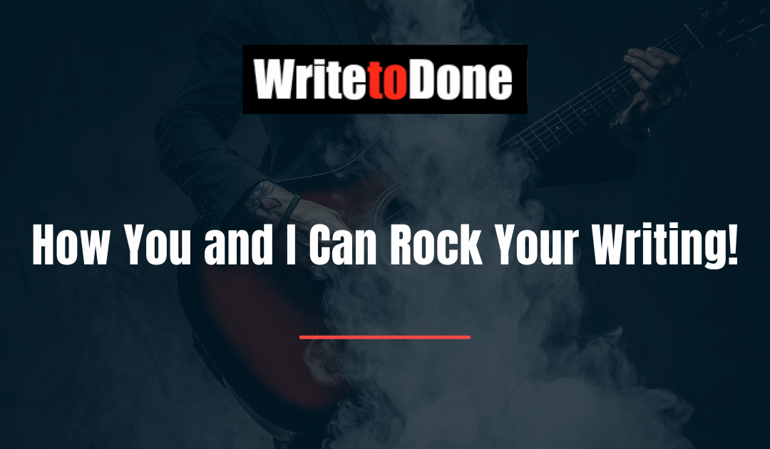How You and I Can Rock Your Writing!