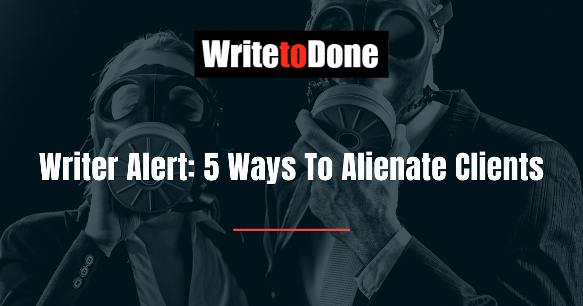 Writer Alert 5 Ways To Alienate Clients
