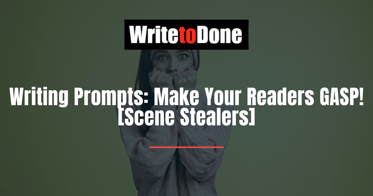 Writing Prompts Make Your Readers GASP! [Scene Stealers]