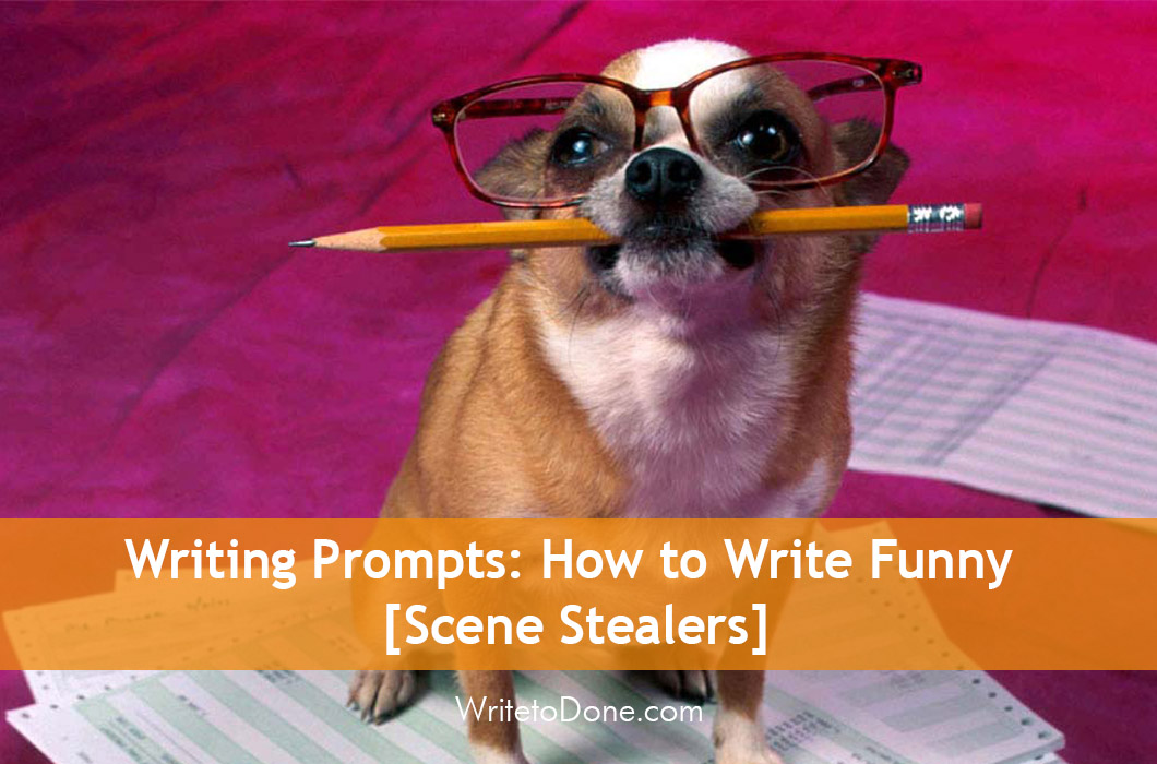 Writing Prompts: How to Write Funny  [Scene Stealers]