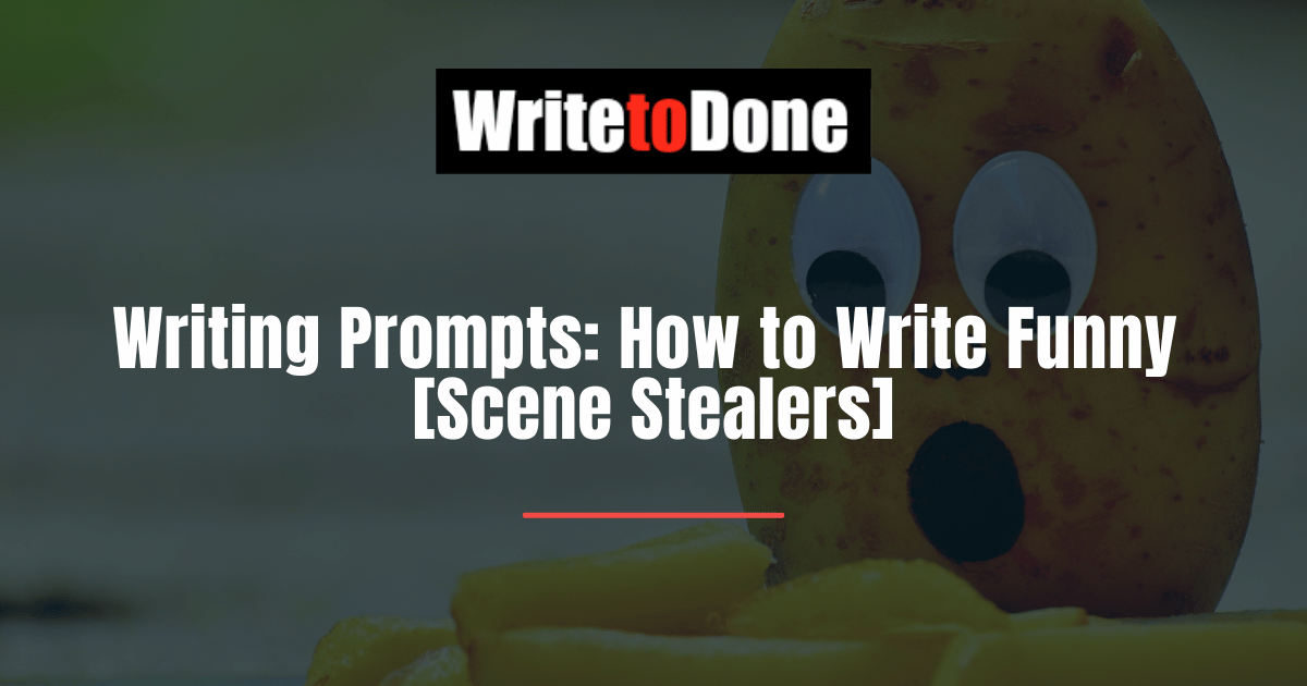 Writing Prompts How to Write Funny [Scene Stealers]