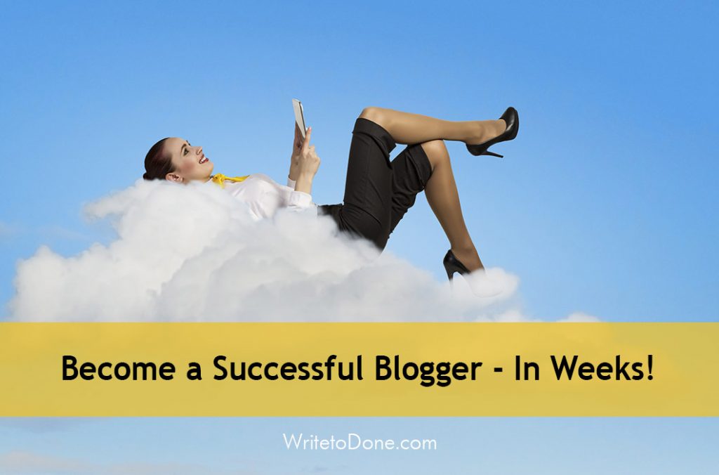 Become a Successful Blogger - In Weeks! | WTD
