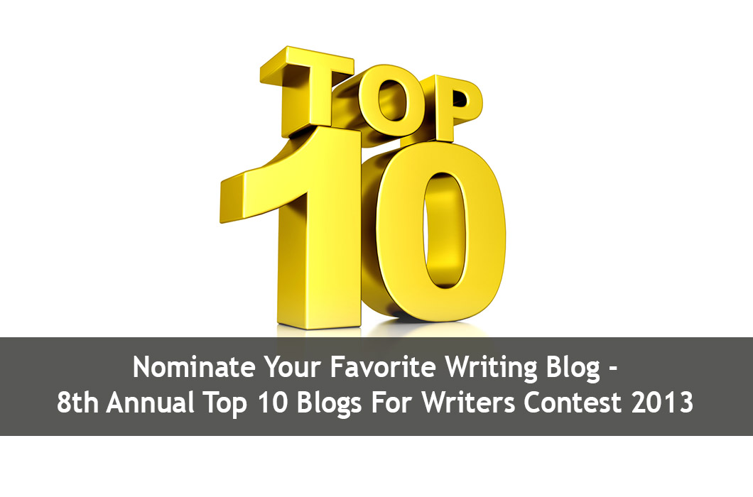 Nominate Your Favorite Writing Blog – 8th Annual Top 10 Blogs For Writers Contest 2013