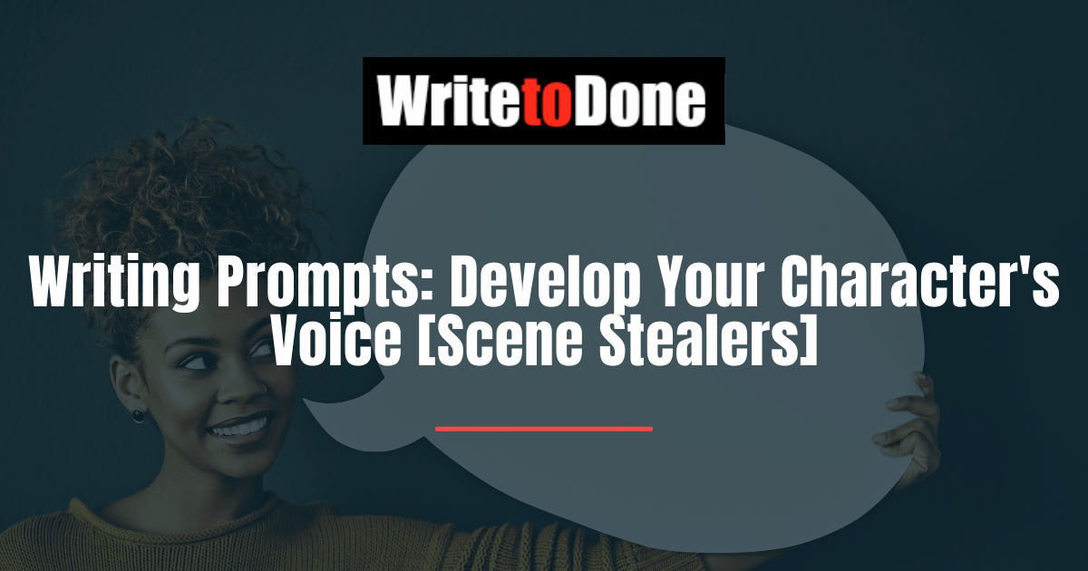 Writing Prompts Develop Your Character's Voice [Scene Stealers]
