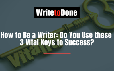 How to Be a Writer: Do You Use these 3 Vital Keys to Success?