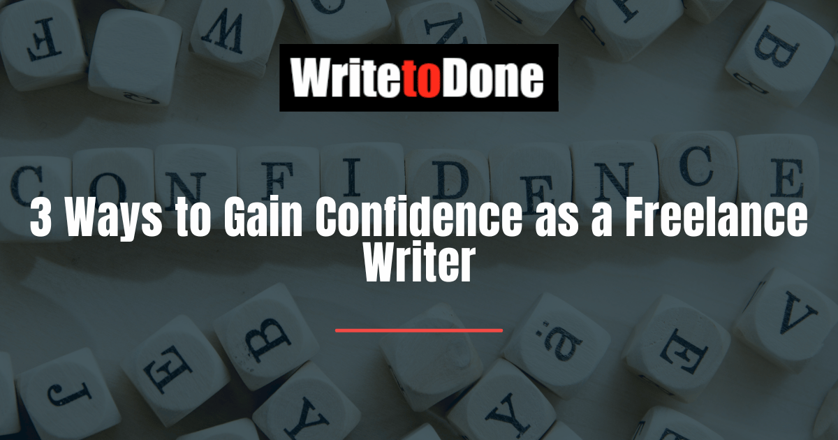 3 Ways to Gain Confidence as a Freelance Writer