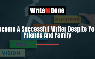 Become A Successful Writer Despite Your Friends And Family