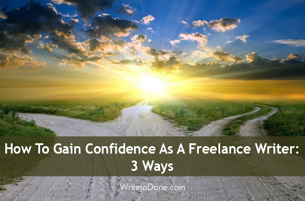 3 Ways to Gain Confidence as a Freelance Writer