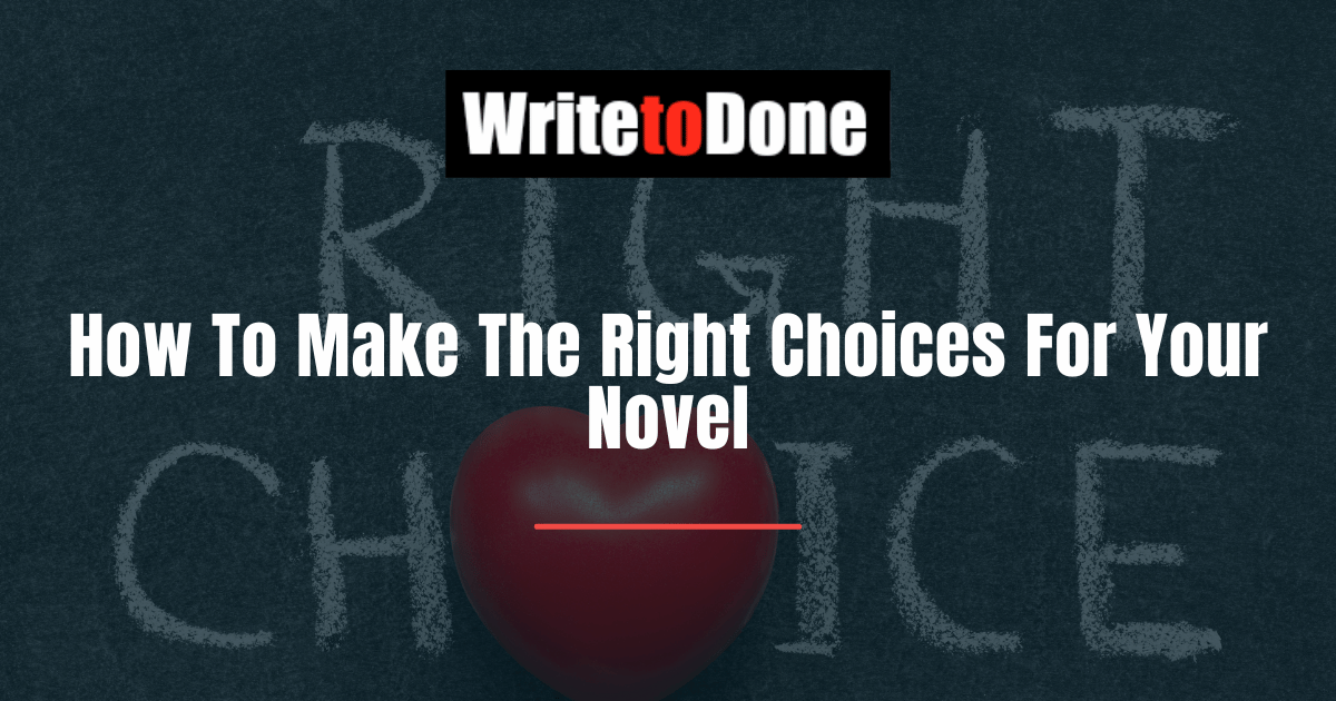 How To Make The Right Choices For Your Novel