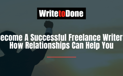 Become A Successful Freelance Writer: How Relationships Can Help You