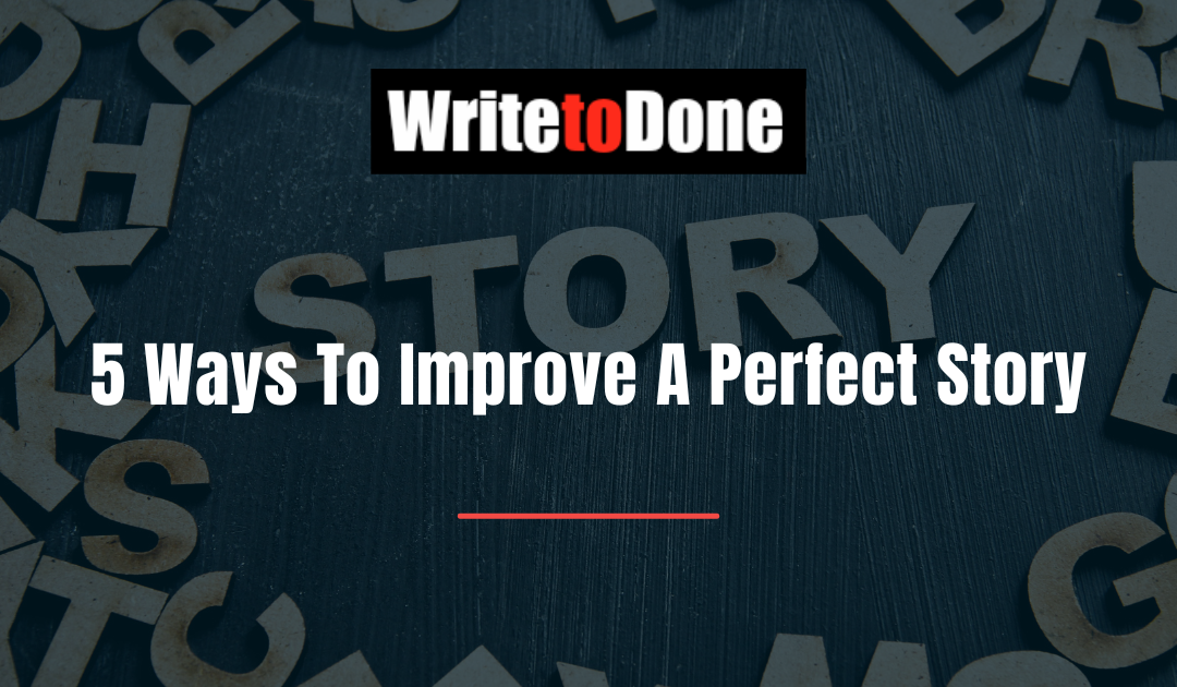 5 Ways To Improve A Perfect Story