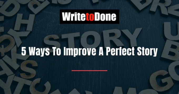 5 Ways To Improve A Perfect Story