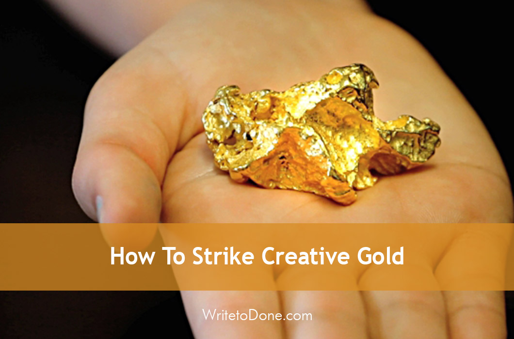 How To Strike Creative Gold