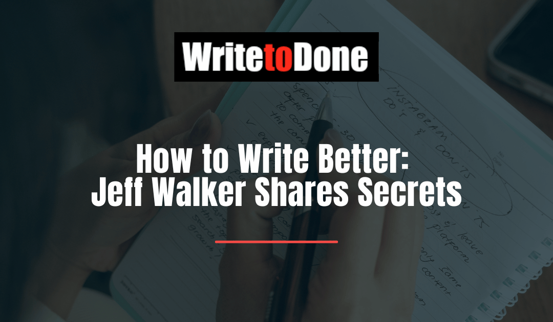 How to Write Better: Jeff Walker Shares Secrets