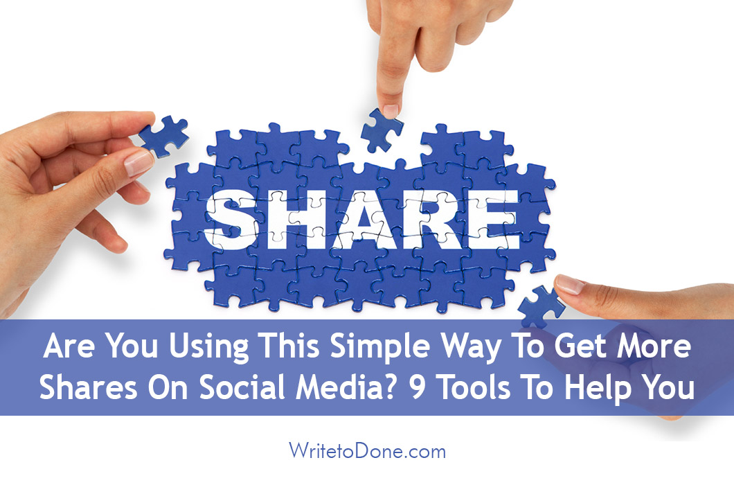 Are You Using This Simple Way To Get More Shares On Social Media? 9 Tools To Help You