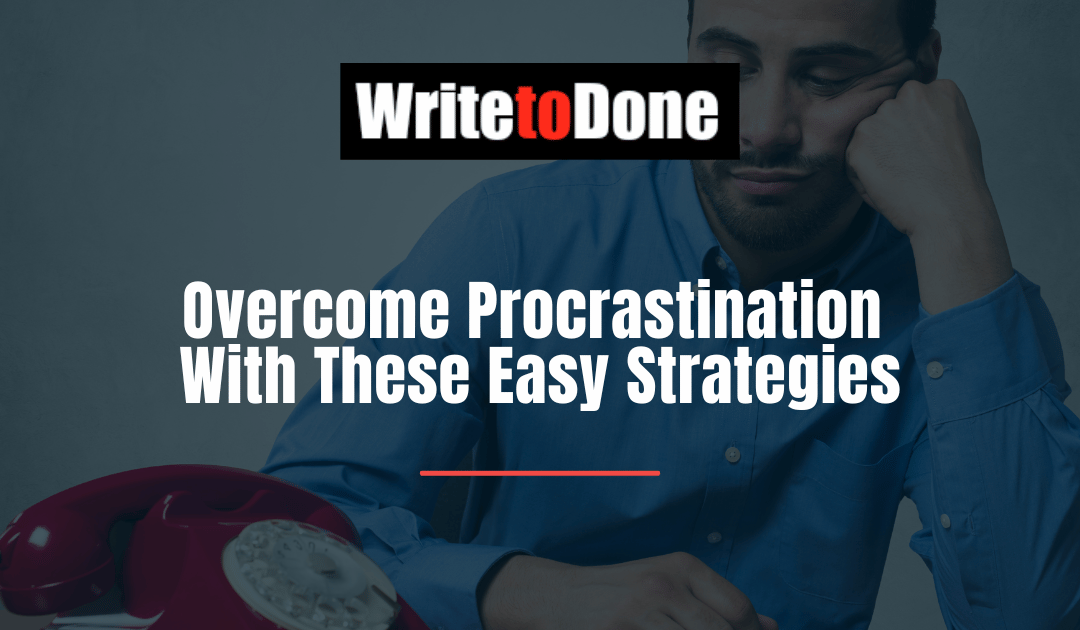 Overcome Procrastination With These Easy Strategies