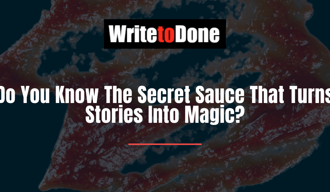 Do You Know The Secret Sauce That Turns Stories Into Magic?