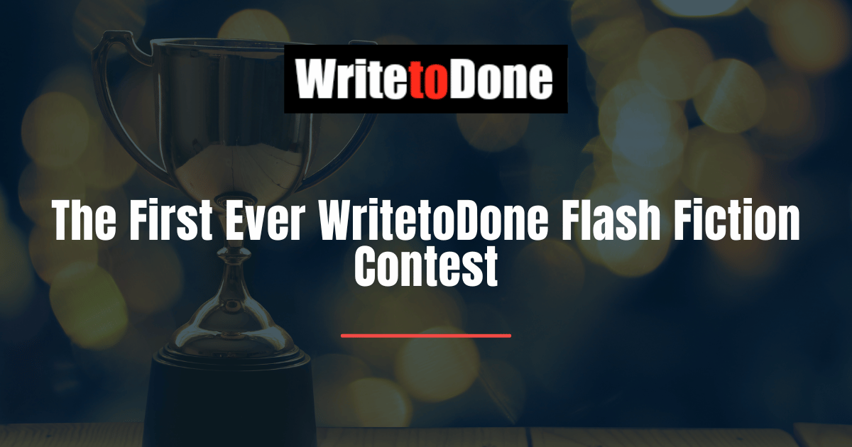 The First Ever WritetoDone Flash Fiction Contest