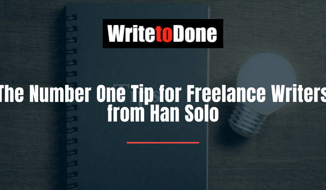 The Number One Tip for Freelance Writers from Han Solo