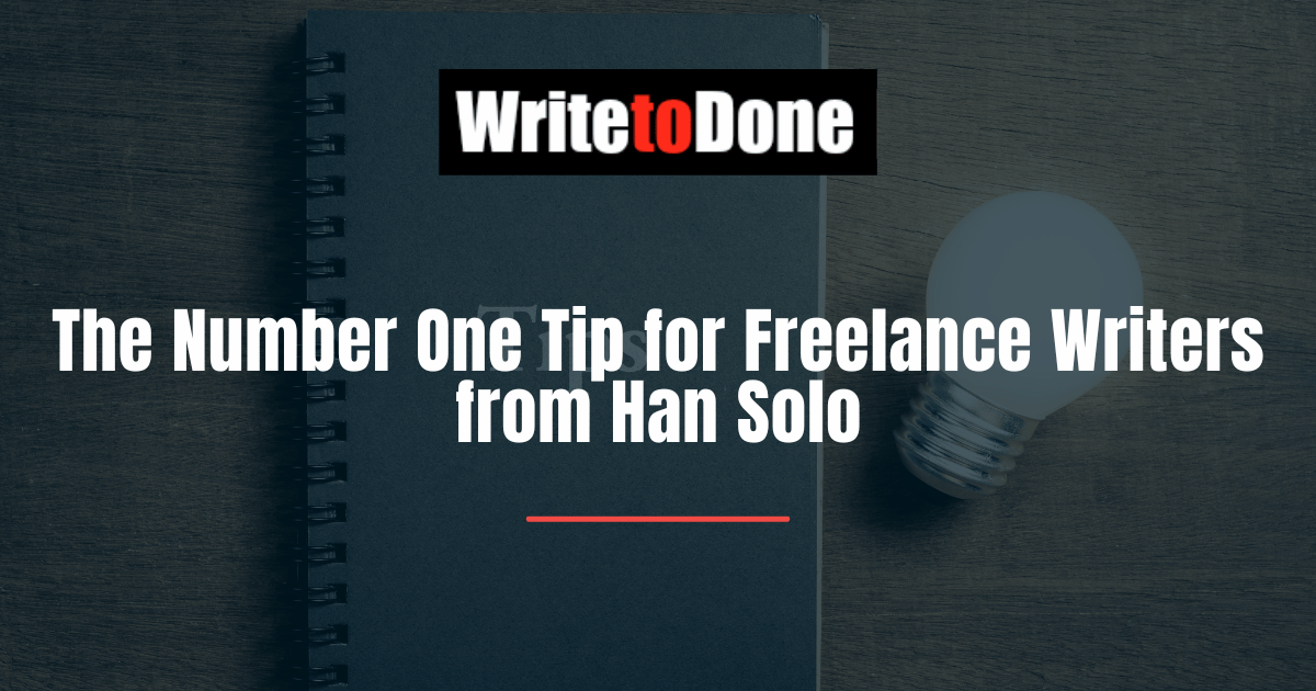 The Number One Tip for Freelance Writers from Han Solo