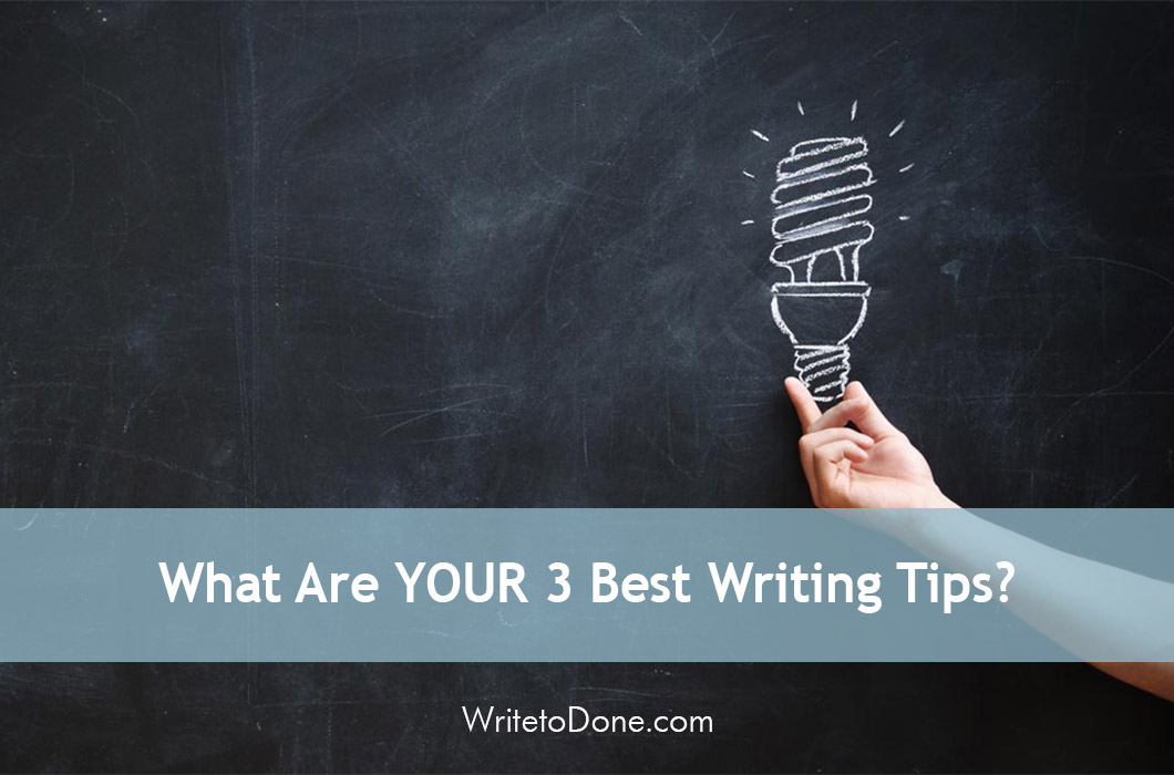 What Are YOUR 3 Best Writing Tips?