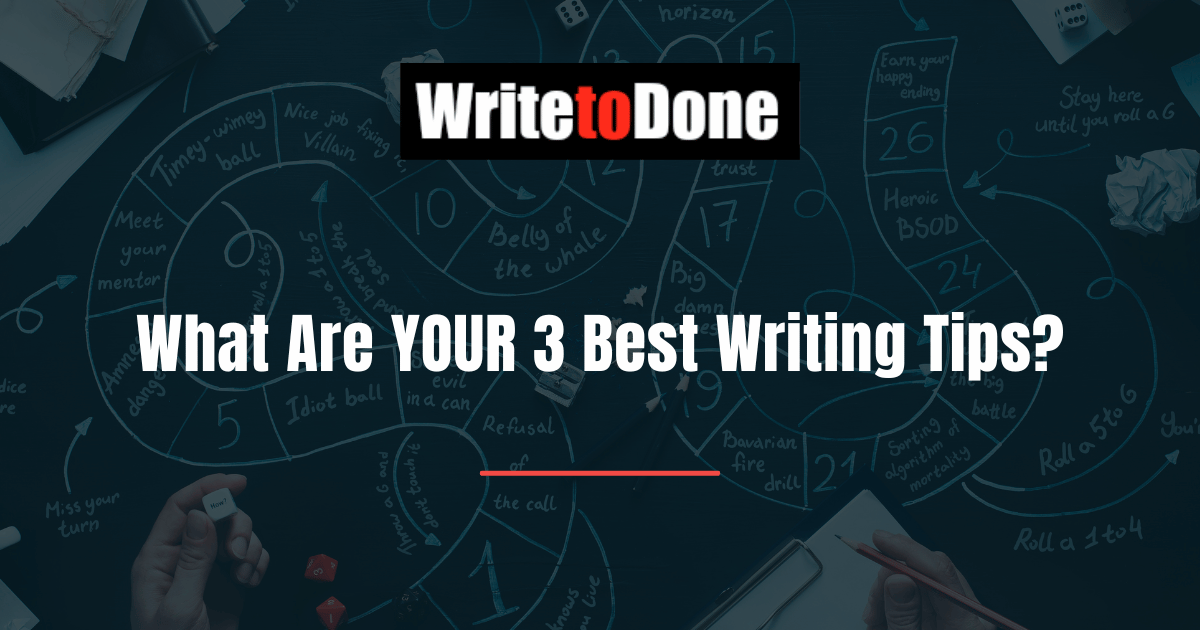 What Are YOUR 3 Best Writing Tips