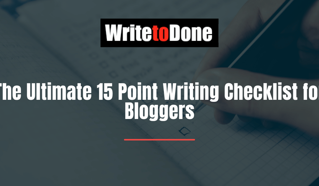 The Ultimate 15 Point Writing Checklist for Bloggers