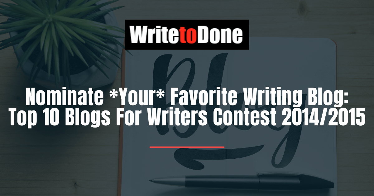 Nominate *Your* Favorite Writing Blog: Top 10 Blogs For Writers Contest 2014/2015