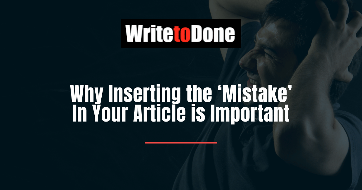 Why Inserting the ‘Mistake’ In Your Article is Important