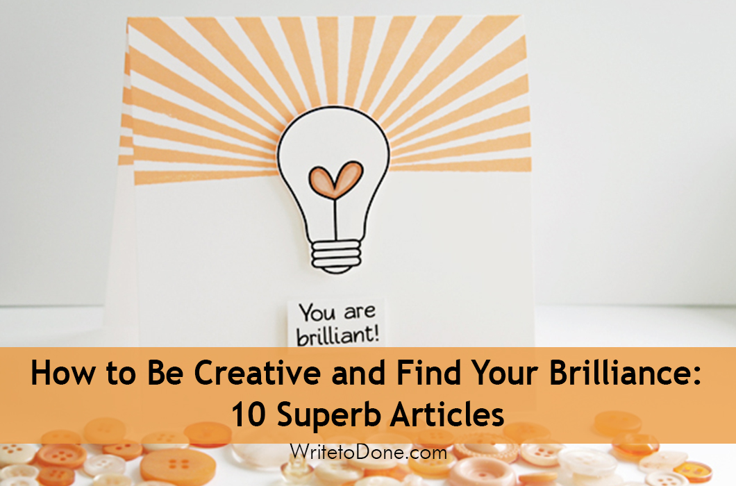 How to Be Creative and Find Your Brilliance:  10 Superb Articles