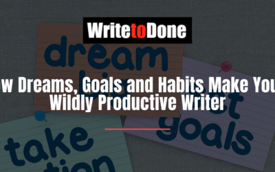 How Dreams, Goals and Habits Make You a Wildly Productive Writer